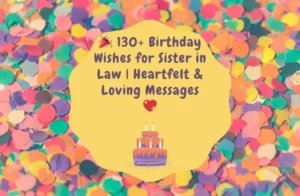 Read more about the article 🎉 130+ Birthday Wishes for Sister in Law | Heartfelt & Loving Messages 💖
