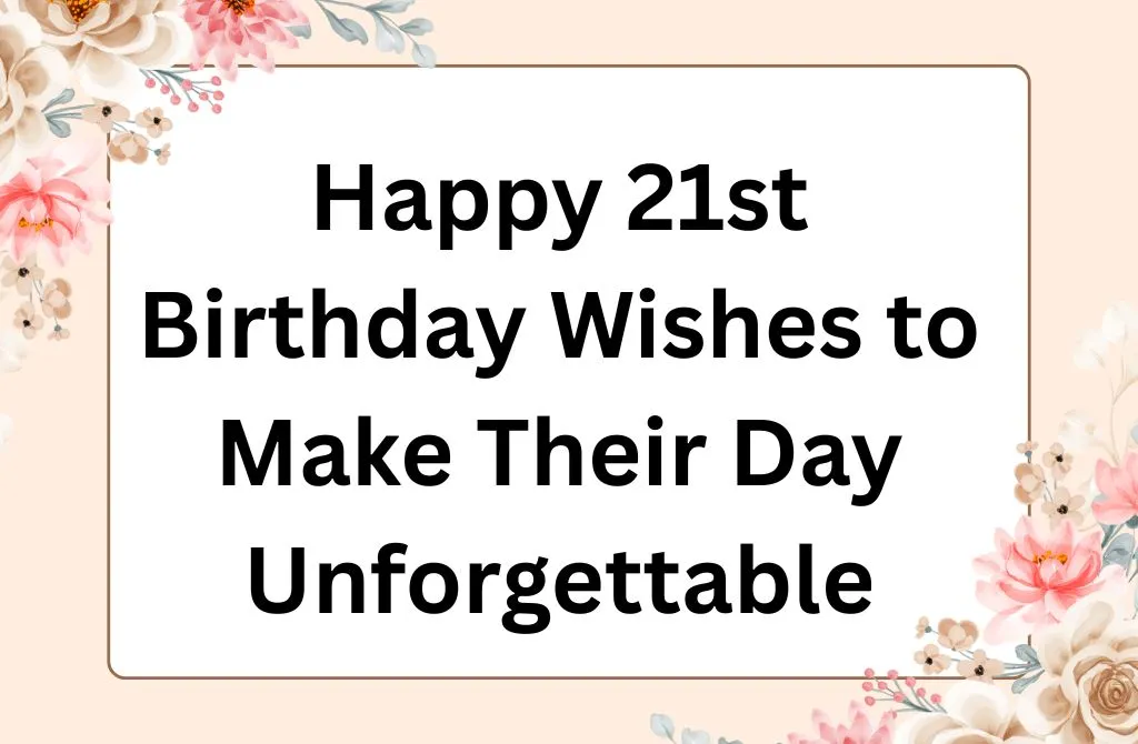 Read more about the article 🎉 121+ Happy 21st Birthday Wishes to Make Their Day Unforgettable 💖