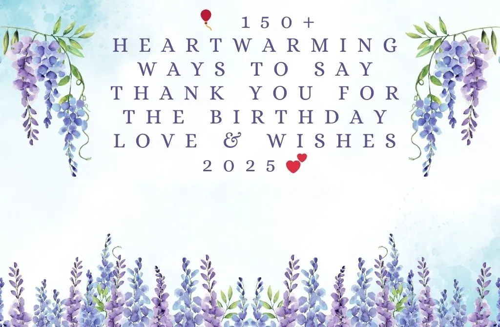 Read more about the article 🎈 15+ Heartwarming Ways to Say Thank You for the Birthday Love & Wishes 2025💕