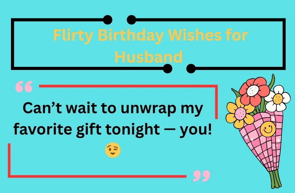 Flirty Birthday Wishes for Husband